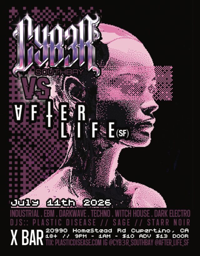 🖤⚡ CYB3R SOUTH BAY vs AFTERLIFE (SF) ⚡🖤

Step into the darkness on Saturday, July 11, at X-Bar in Cupertino for a night of Industrial, EBM, Darkwave, Techno, Witch House, and Dark Electro.

Featuring:
🎧 Plastic Disease
🎧 Sage
🎧 Starr Noir

Lose yourself in hypnotic beats, underground energy, and a dance floor built for the dark side.

📅 July 11, 2026

🕘 9 PM – 1 AM

📍 X-Bar at Homestead Bowl

🔞 18+

🎟 Tickets: https://www.eventbrite.com/e/cyb3r-south-bay-vs-after-life-sf-tickets-1992377956100?aff=oddtdtcreator

Tag your crew and join us for an unforgettable night of dark electronic music.

#Cyb3rSouthBay #AfterlifeSF #IndustrialMusic #Darkwave #EBM